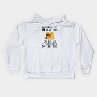 No Amount of Butter In Something Can Replace the Amount of Butter On Something Kids Hoodie